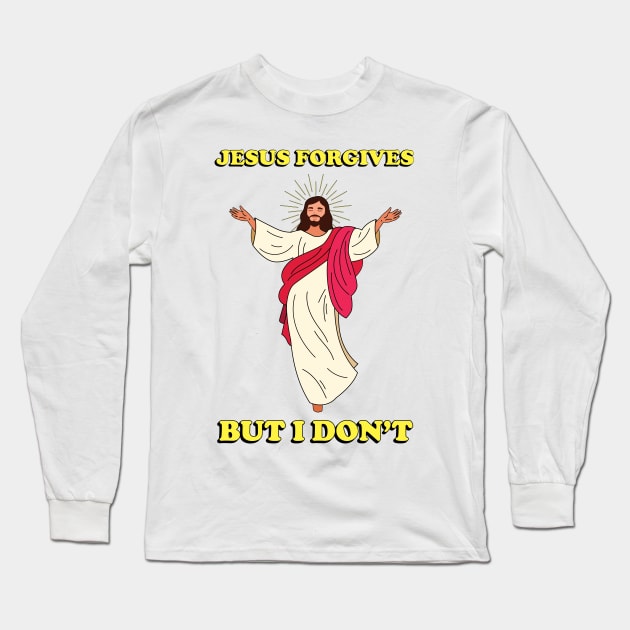 Jesus Forgives but I Don't - Meme shirt Long Sleeve T-Shirt by Vortexspace